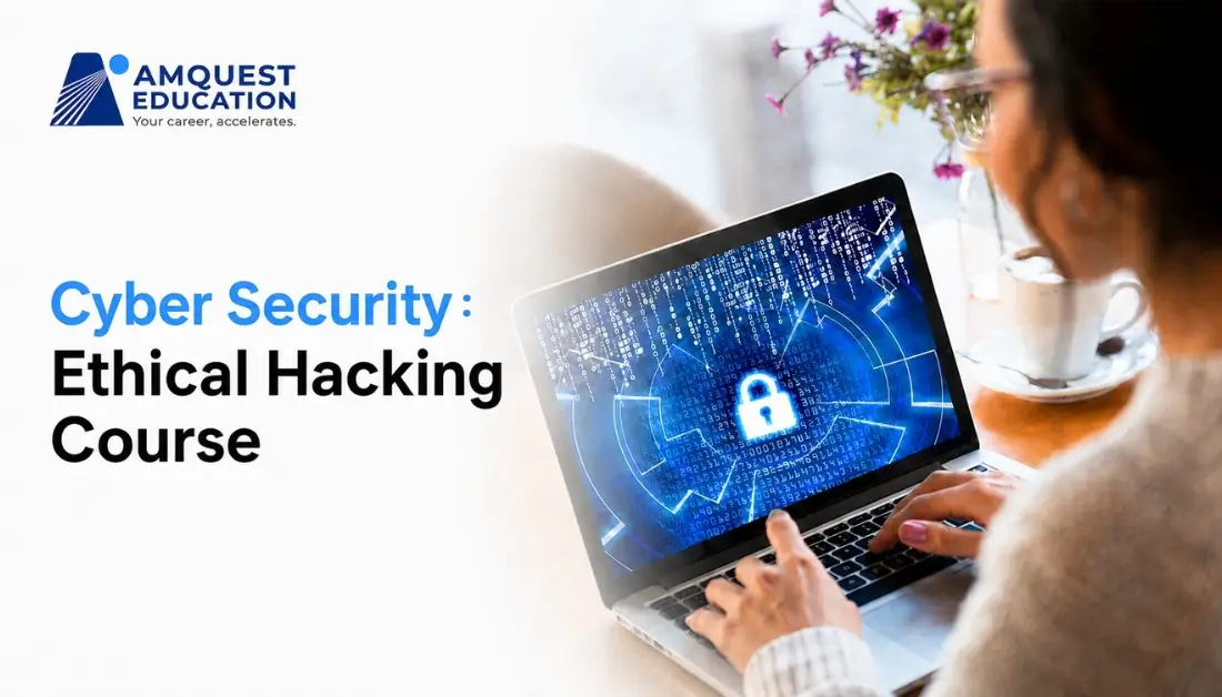 Cyber Security & Ethical Hacking Course by Amquest Education