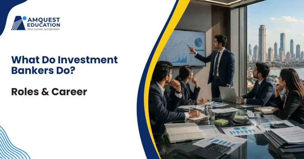 What Do Investment Bankers Do? Roles, Responsibilities and Career Guide